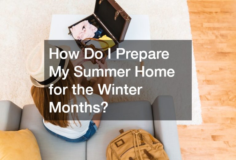 How Do I Prepare My Summer Home for the Winter Month