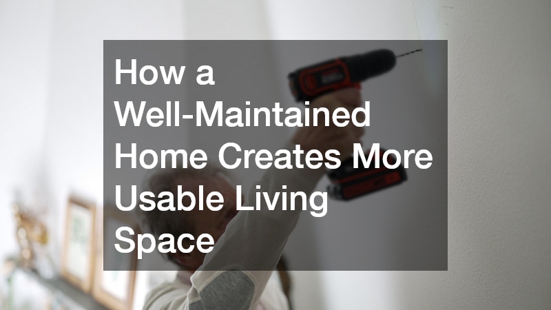 How a Well-Maintained Home Creates More Usable Living Space